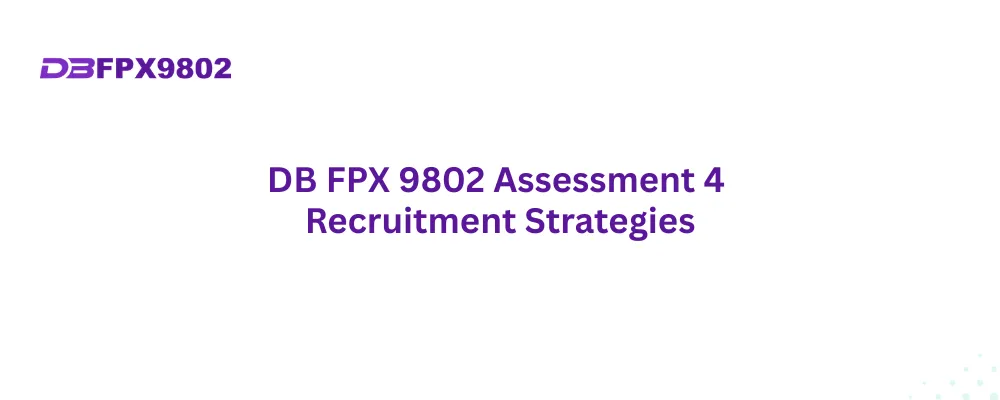 DB FPX 9802 Assessment 4 Recruitment Strategies