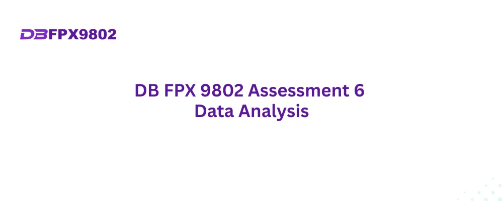 DB FPX 9802 Assessment 6 Data Analysis